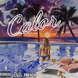 CALOR (feat. ₣r€$¢h) [Explicit]