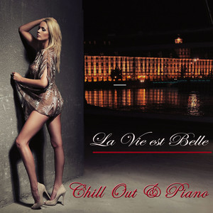 La Vie est Belle – Instrumental Chill Out & Piano Lounge Bar Music