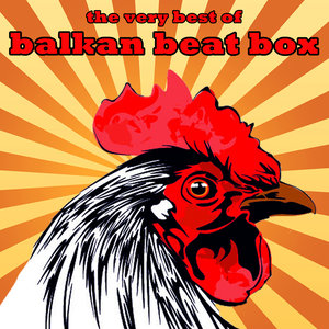The Very Best of Balkan Beat Box Plus Bonus Remixes