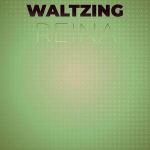 Waltzing Reina