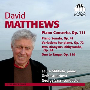 MATTHEWS, D.: Piano Concerto / Piano Sonata / Variations for Piano / 2 Dionysus Dithyrambs / One to Tango (Mikkola, Orchestra Nova, Vass)