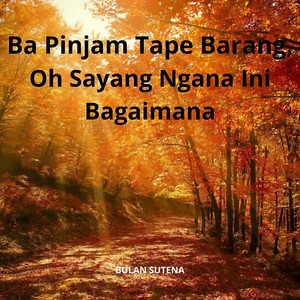 Ba Pinjam Tape Barang x Oh Sayang Ngana Ini Bagaimana