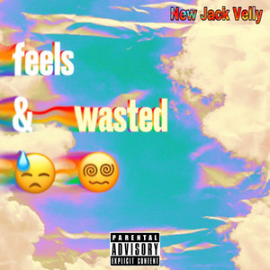 Feels & Wasted (Explicit)