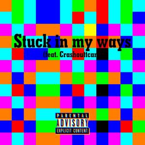 Stuck in my ways (feat. CrashOuttCam) [Explicit]