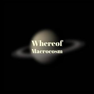 Whereof Macrocosm