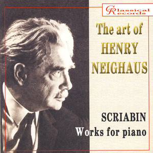 The Art of Henry Neighaus, Vol. II: Scriabin, Works for Piano