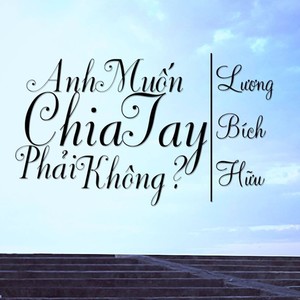 Anh Muốn Chia Tay Phải Không