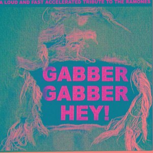 Gabber Gabber Hey - A Loud And Fast Accelerated Tribute To The Ramones