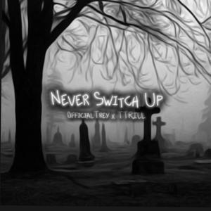 Never Switch Up (feat. 0fficialTrey) (Explicit)