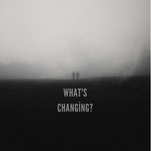 What's Changing? (feat. CeeJay) (Explicit)