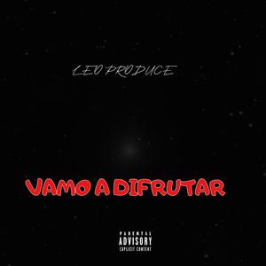 VAMOS A DIFRUTAR (Explicit)