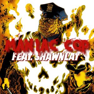 Maniac Cop (feat. ShawnLat)