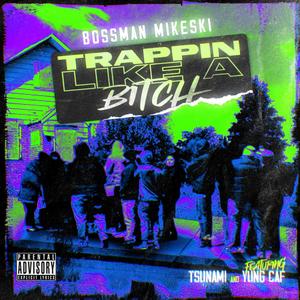 Trappin Like A ***** (feat. Tsunami & Yung CAF) (Explicit)