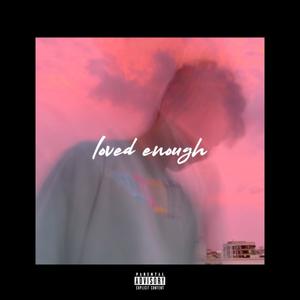 Loved Enough (feat. Soham Mukherji) (Explicit)