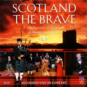 Scotland The Brave - A Celebration Of Scotland In Music And Dance (Live)