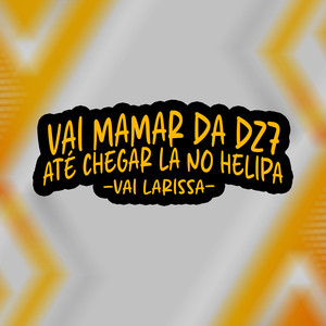 Vai Mamar Da Dz7 Ate Chegar La No Helipa - Vai Larissa (Explicit)