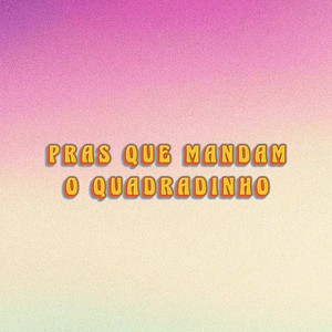 Pras Que Mandam o Quadradinho
