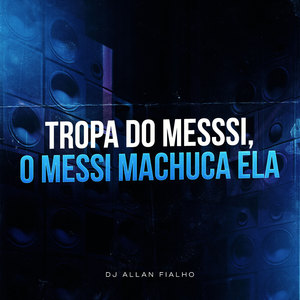 Tropa do Messi, o Messi Machuca Ela (Explicit)