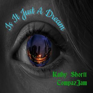 Is It Just A Dream (feat. Kathy Shortt)
