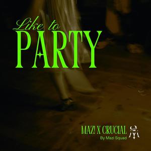 Like to Party (feat. MAZ! & Crucial1) (Explicit)