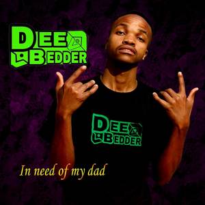Dee Bedder - In Need Of My Dad