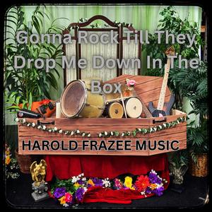Gonna Rock Till They Drop Me Down In The Box