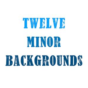 Twelve Minor Backgrounds