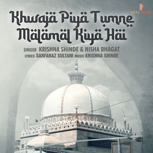 KHWAJA PIYA TUMNE MALAMAL KIYA HAI