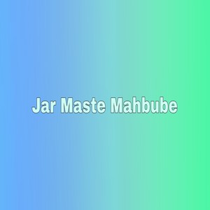 Jar Maste Mahbube