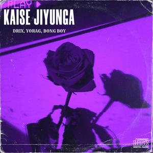 Kaise Jiyunga (feat. YoRaG & Bong Boy)