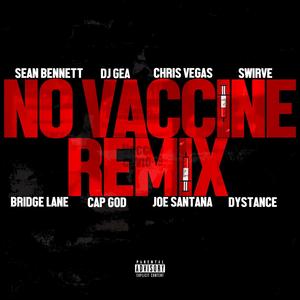 No Vaccine (feat. Dj Gea, Chris Vegas, Swirve, Bridge Lane, Cap God, Joe Santana & Dystance) (Remix|Explicit)
