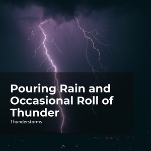 pouringrainandoccasionalrollofthunder