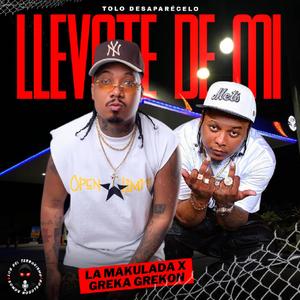LLEVATE DE MI (feat. Greka Grekon)