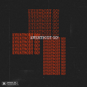 EVERYBODY GO (Explicit)