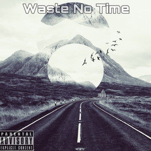 Waste No Time (Explicit)