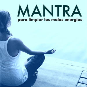 Mantra para Limpiar las Malas Energías