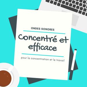 Concentré et efficace: Ondes sonores pour la concentration et le travail