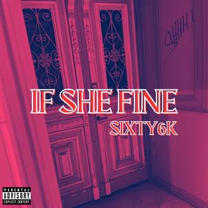 IF SHE FINE (Explicit)