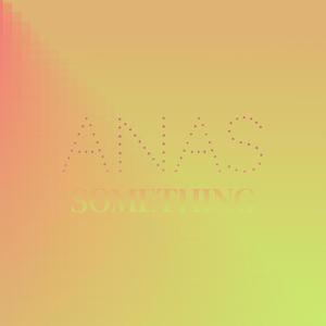 Anas Something