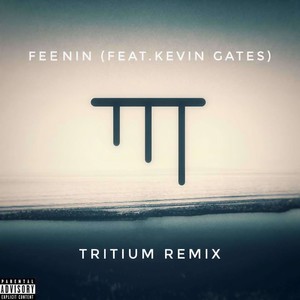 Feenin (feat. Kevin Gates) (Tritium Remix)