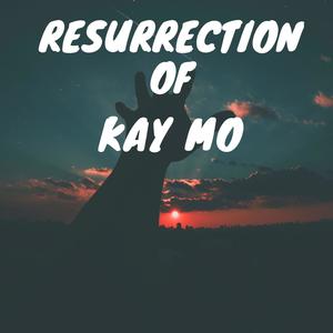 Resurrection of Kay Mo