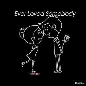 Ever Loved Somebody(feat. Redsnappa)