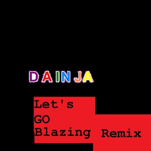 Let's Go Blazing Remix (Explicit)
