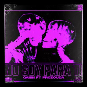 No Soy Para Ti (feat. Frozouda) (Explicit)