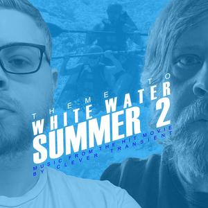 Theme to White Water Summer 2 (Explicit)