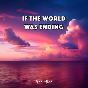 If the World Was Ending (Explicit)