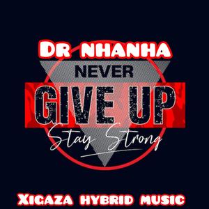 Dr nhanha (never give up) (feat. Xigaza hybrid music)