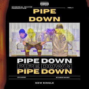 Pipe Down (feat. Ether Banx) [Explicit]