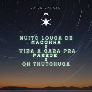 MUITO LOUCA DE MACONHA x VIRA A CARA PRA PAREDE x OH THUTCHUCA (Explicit)