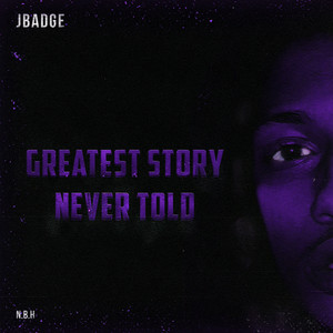 JBadge - Greatest Story Never Told (Explicit)